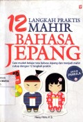 12 Langkah Praktis Mahir Bahasa Jepang : Cara Mudah Belajar Tata Bahasa Jepang Dan Menjadi Mahir Cukup Dengan 12 Langkah Praktis Untuk Pemula