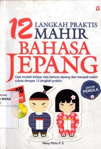 Image of 12 Langkah Praktis Mahir Bahasa Jepang : Cara Mudah Belajar Tata Bahasa Jepang Dan Menjadi Mahir Cukup Dengan 12 Langkah Praktis Untuk Pemula