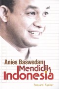 Anies Baswedan Mendidik Indonesia