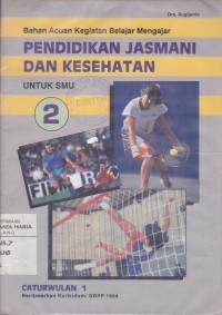 Image of Bahan Acuan Kegiatan Belajar Mengajar Pendidikan Jasmani dan Kesehatanuntuk SMU Kelas 2 Caturwulan 1