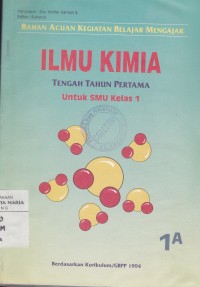 Image of Bahan Acuan Kegiatan Belajar Mengajar Ilmu Kimia 1A untuk SMU Kelas I
