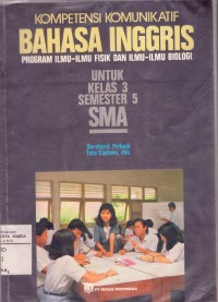 Image of Kompetensi Komunikatif Bahasa Inggris Program Ilmu-Ilmu Fisik dan Ilmu-Ilmu Biologi Untuk Kelas 3 Semester 5 SMA