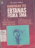 Bimbingan Tes Ebtanas Fisika SMA A1 - A2 dan Panduan MAsuk Perguruan Tinggi Negeri  (Bank 2000 Soal)