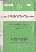 Buku Kumpulan Soal Evaluasi Proses Belajar Mengajar Bidang Studi Bahasa Indonesia pada Sekolah Menengah Tingkat Atas (SMA IPA - IPS)