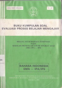 Image of Buku Kumpulan Soal Evaluasi Proses Belajar Mengajar Bidang Studi Bahasa Indonesia pada Sekolah Menengah Tingkat Atas (SMA IPA - IPS)