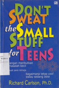 Image of Don't Sweat the Small Stuff forTeens: Jangan Meributkan Masalah Kecil buat Para Remaja Bagaimana Tetap Cool Walau Bete
