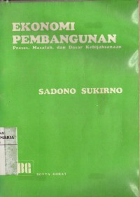 Image of Ekonomi Pembangunan: Proses, Masalah, Dan Dasar Kebijaksanaan