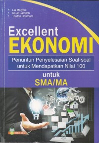 Image of Excellent Ekonomi Penuntun Penyelesaian Soal-soal untuk Mendapatkan Nilai 100 untuk SMA/MA