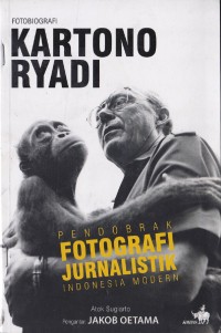 Image of Fotobiografi Kartono Ryadi Pendobrak Fotografi Jurnalistik Indonesia Modern