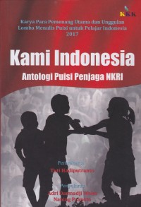 Image of Kami Indonesia Antologi puisi penjaga NKRI.Karya para pemenang utama dan unggulan lomba menulis puisi untuk pelajar Indonesia 2017