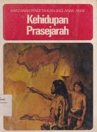 Image of Kehidupan Prasejarah: Khazanah Pengetahuan Bagi Anak-anak