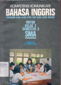 Image of Kompetensi Komunikatif Bahasa Inggris Program Ilmu -ilmu Fisik dan Ilmu -ilmu Biologi Untuk Kelas 2 Semester 3 SMA