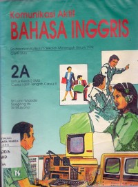 Image of Komunikasi Aktif Bahasa Inggris Berdasarkan Kurikulum 1994 GBPP SMU Kls 2 jilid 2A Cawu I dan Tengah Cawu II