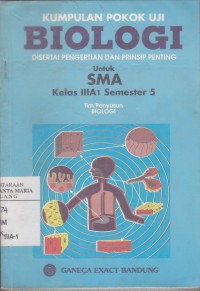 Image of Kumpulan Pokok Uji Biologi Disertai Pengertian dan Prinsip Penting untuk SMA Kelas IIIA1 Semester 5