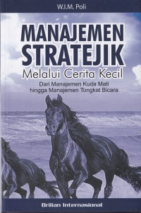 Image of Manajemen Stratejik Melalui Cerita Kecil Dari Manajemen Kuda Mati Hingga Manajemen Tongkat Bicara