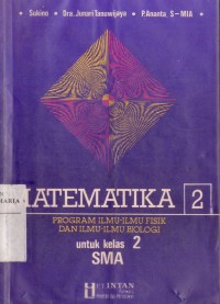 Image of Matematika 2 Program Ilmu-ilmu Fisik dan Ilmu-ilmu Biologi untuk Kelas 2 SMA