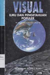 Image of Visual Ilmu Pengetahuan Populer untuk Pelajar dan Umum: Memahami Planet Bumi