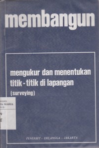 Image of Membangun, Mengukur dan Menentukan Titik-titik di Lapangan (Surveying)