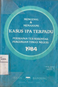 Image of Mengenal & Memahami Kasus IPA Terpadu: Persiapan Tes Serentak Perguruan Tinggi Negeri 1984