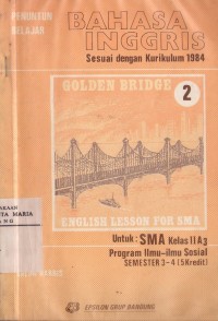 Image of Penuntun Belajar Bahasa Inggris Sesuai dengan Kurikulum 1984 English lesson For SMA untuk SMA Kelas IIA3 Program Ilmu-ilmu Sosial Semester 3-4 (5 Kredit)
