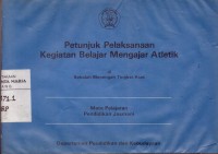 Image of Petunjuk Pelaksanaan Kegiatan Belajar Mengajar Atletik Di SMTA Mata Pelajaran Pendidikan Jasmani