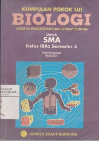 Image of Kumpulan Pokok Uji Biologi Disertai Pengertian dan Prinsip Penting untuk SMA Kelas IIIA2 Semester 5
