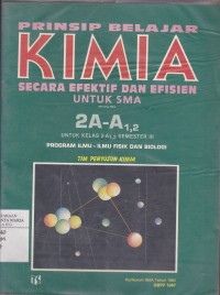 Image of Prinsip Belajar Kimia Secara Efektif dan Efisien untuk SMA Jilid 2A-A1,2 untuk Kelas 2-A1,2 Semester III Program Ilmu Fisik dan Biologi