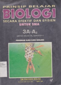 Image of Prinsip Belajar Biologi Secara Efektif dan Efisien untuk SMA Jilid 3A-A2 untuk Kelas 3-A2 Semester V Program Ilmu-ilmu Biologi