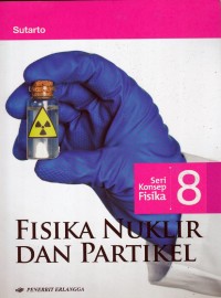 Image of Seri Konsep Fisika 8 Fisika Nuklir dan Partikel