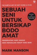 Sebuah Seni Untuk Bersikap Bodo Amat Pendekatan Yang Waras Demi Menjalani Yang Baik
