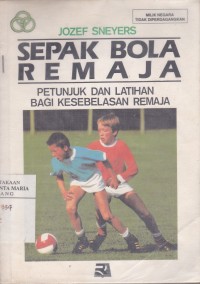 Image of Sepak Bola Remaja: Petunjuk dan Latihan Bagi Kesebelasan Remaja