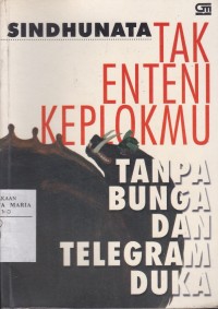 Image of Tak Enteni Keplokmu Tanpa Bunga dan Telegram Duka