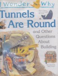 Tunnels Are Round and Other Questions About Building
