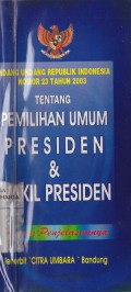 Undang-Unadang RI nomor 23 tahun 2003 tentang pemilihan umum presiden & wakil presiden beserta penjelasannya