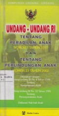 Undang-undang RI tentang Peradilan Anak Nomor 3 Tahun 1997 dan tentang Perlindungan Anak Nomor 23 Tahun 2002
