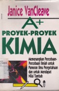 A+ Proyek-proyek Kimia: Memenangkan Percobaan-percobaan Ilmiah untuk Pameran Ilmu Pengetahuan dan Untuk Mendapat Nilai Tambah