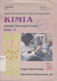 Image of Bahan Acuan Kegiatan Belajar Mengajar Kimia 3A untuk Sekolah Menengah Umum (SMU) Kelas 3 Tengah Tahun Pertama