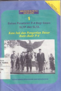 Image of Bahan Penataran P-4 Bagi Siswa SLTP dan SLTA: Kata Inti dan Pengertian Dasar Butir-butir P-4