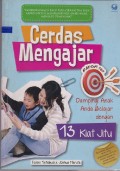 Cerdas mengajar : dampingi anak anda belajar dengan 13 kiat jitu