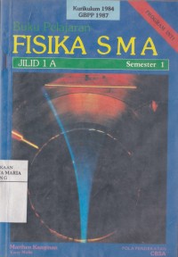 Image of Buku Pelajaran Fisika SMA Jilid 1A Semester 1 Kurikulum 1984 GBPP 1987