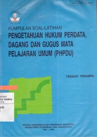 Image of Kumpulan Soal/Latihan Pengetahuan Hukum Perdata, Dagang dan Gugus Mata Pelajaran Umum (PHPDU) Tingkat Terampil