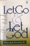 Let Go and Let God!: Tanggalkanlah Dirimu dan Biarkanlah Allah Menuntun Hidupmu