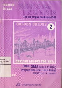 Image of Penuntun Belajar Bahasa Inggris Sesuai dengan Kurikulum 1984 Englilsh Lesson For SMA Kelas IIA1 dan IIA2 Program Ilmu-ulmu Fisik & Biologi Semester 3-4 (3 Kredit)